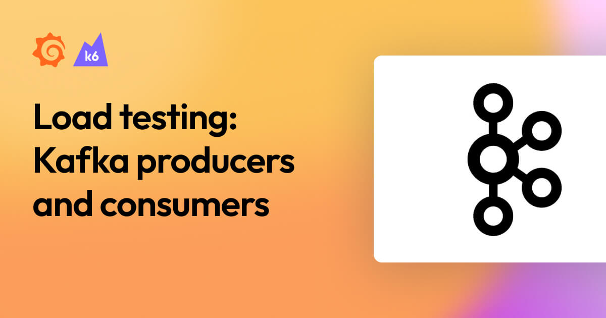 Load testing Kafka producers and consumers Grafana Labs