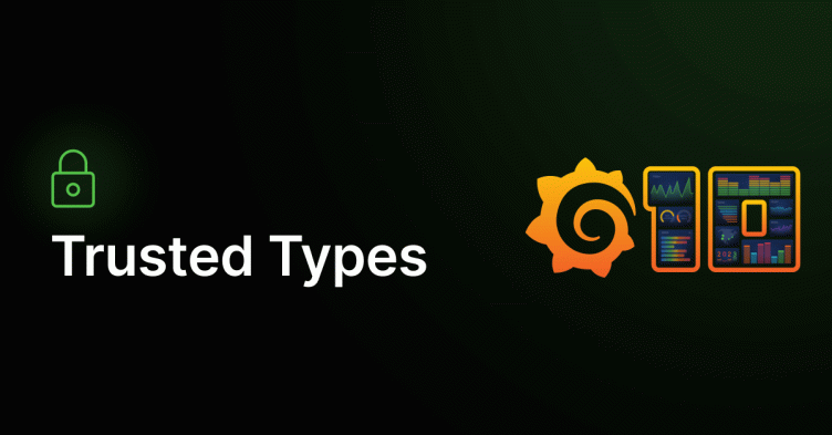Trusted Types: How we mitigate XSS threats in Grafana 10