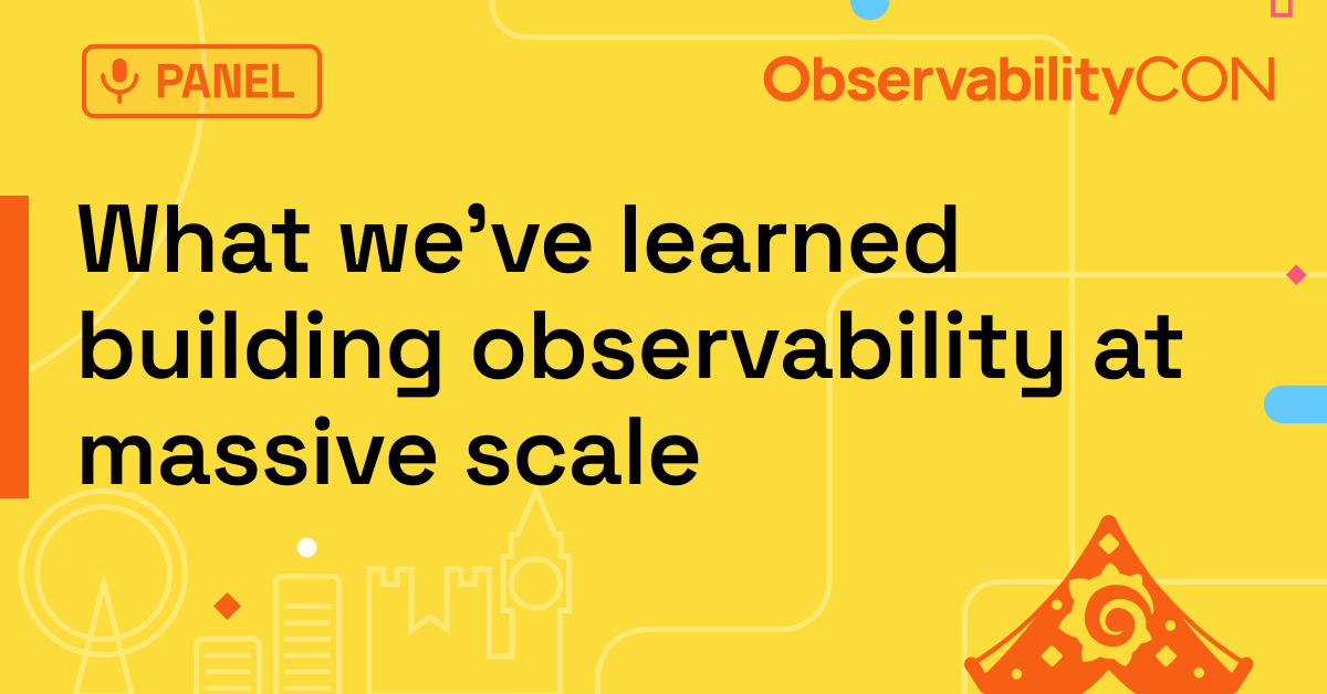Panel: What we've learned building observability at massive scale