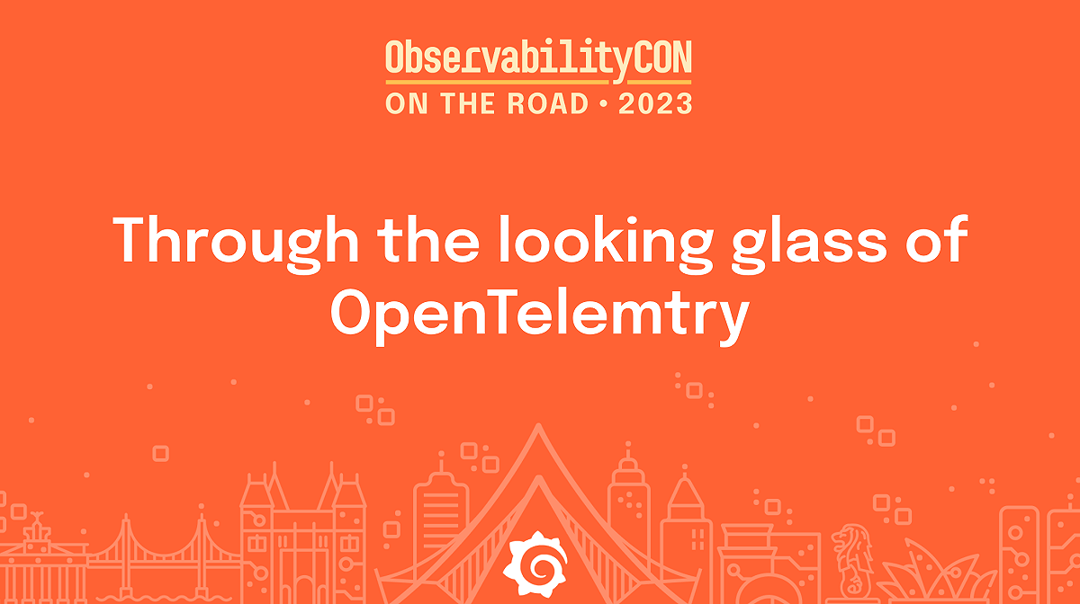 ObservabilityCON on the Road: Through the looking glass of OpenTelemetry