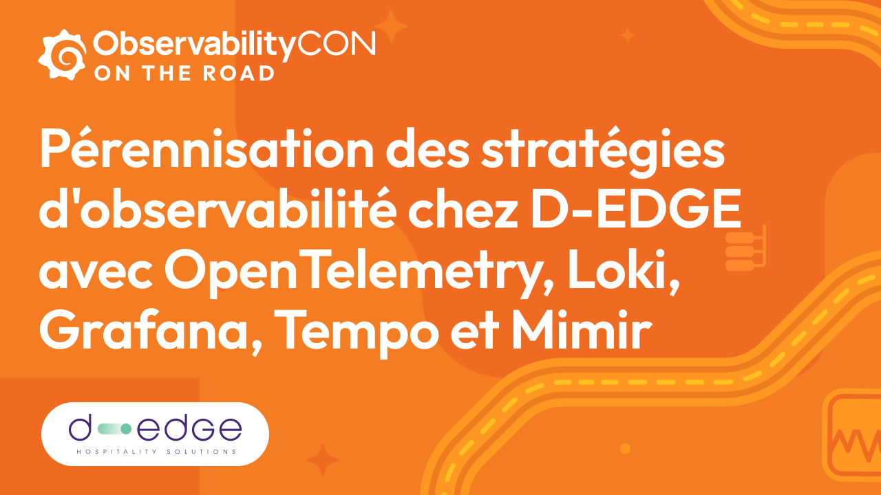 Pérennisation des stratégies d'observabilité chez D-EDGE avec OpenTelemetry, Loki, Grafana, Tempo et Mimir