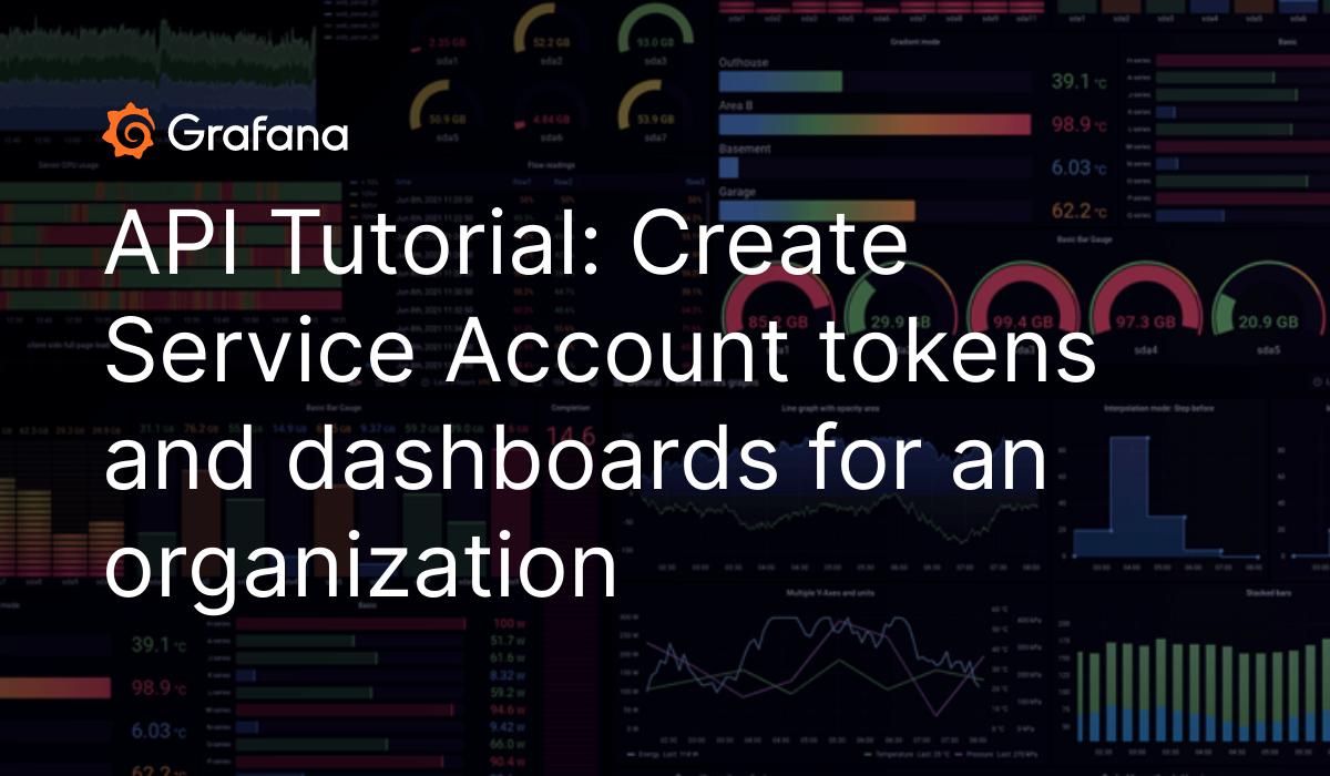 API Tutorial: Create Service Account tokens and dashboards for an organization |  Grafana documentation
