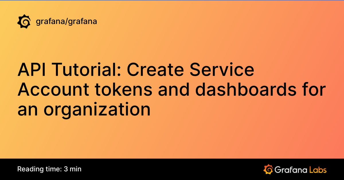 API Tutorial: Create Service Account tokens and dashboards for an organization | Grafana documentation