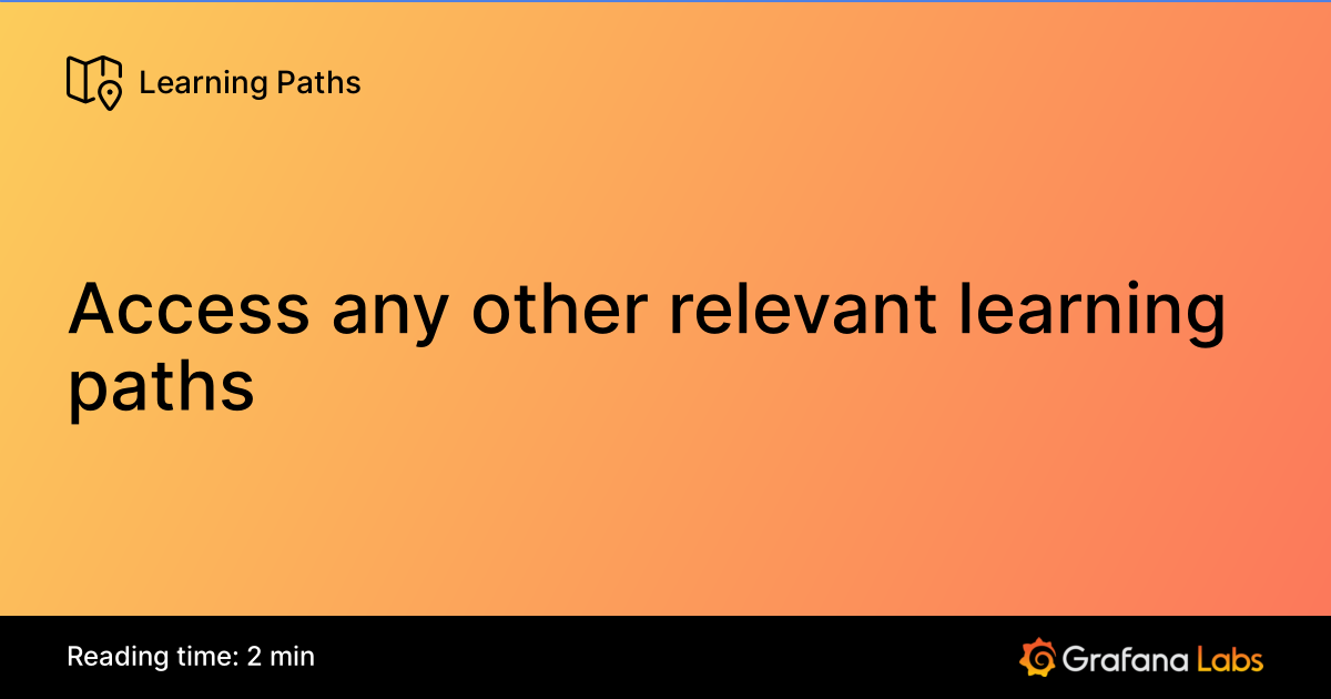 Access any other relevant learning paths | Grafana Labs