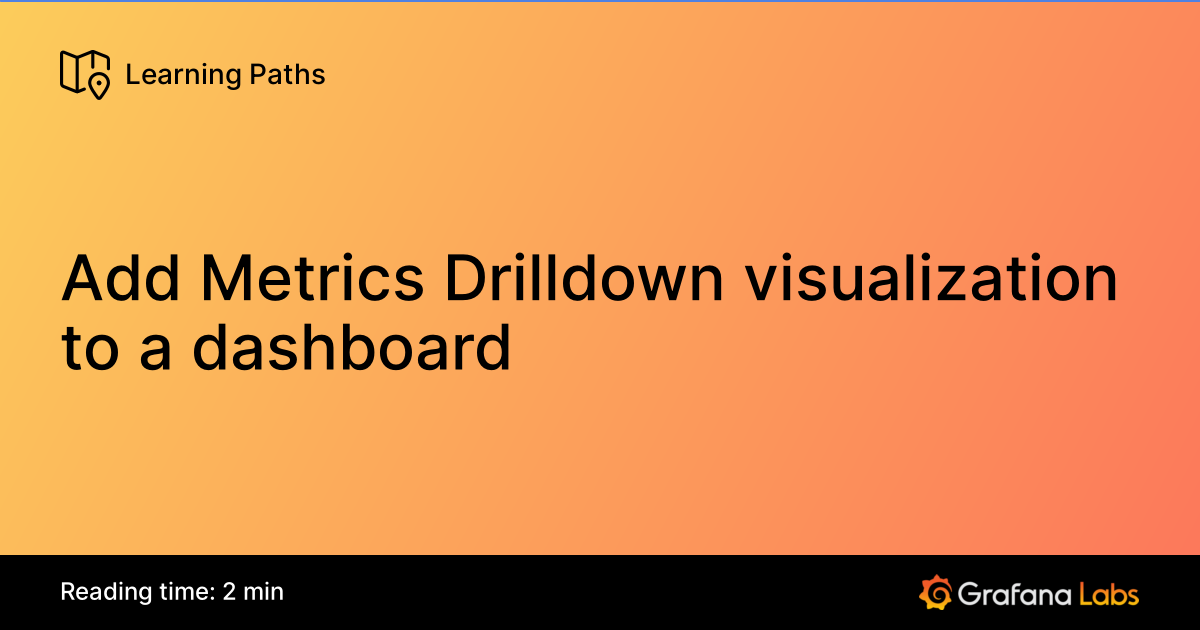 Add Metrics Drilldown visualization to a dashboard | Grafana Labs