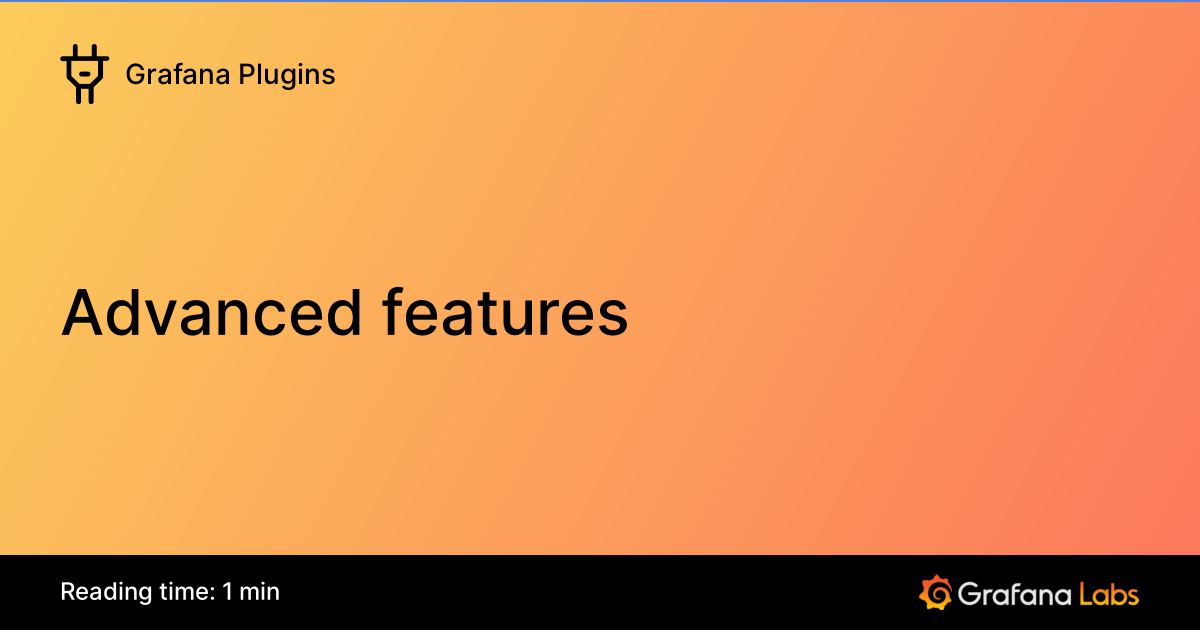 Advanced features | Grafana Plugins documentation