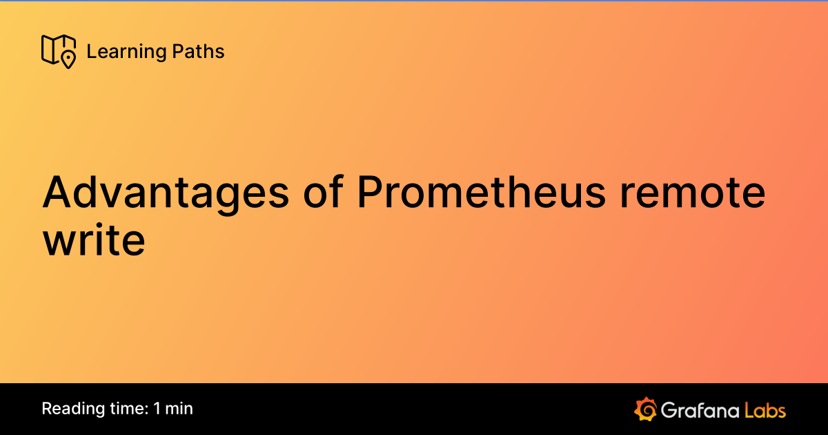 Advantages of Prometheus remote write | Grafana Labs