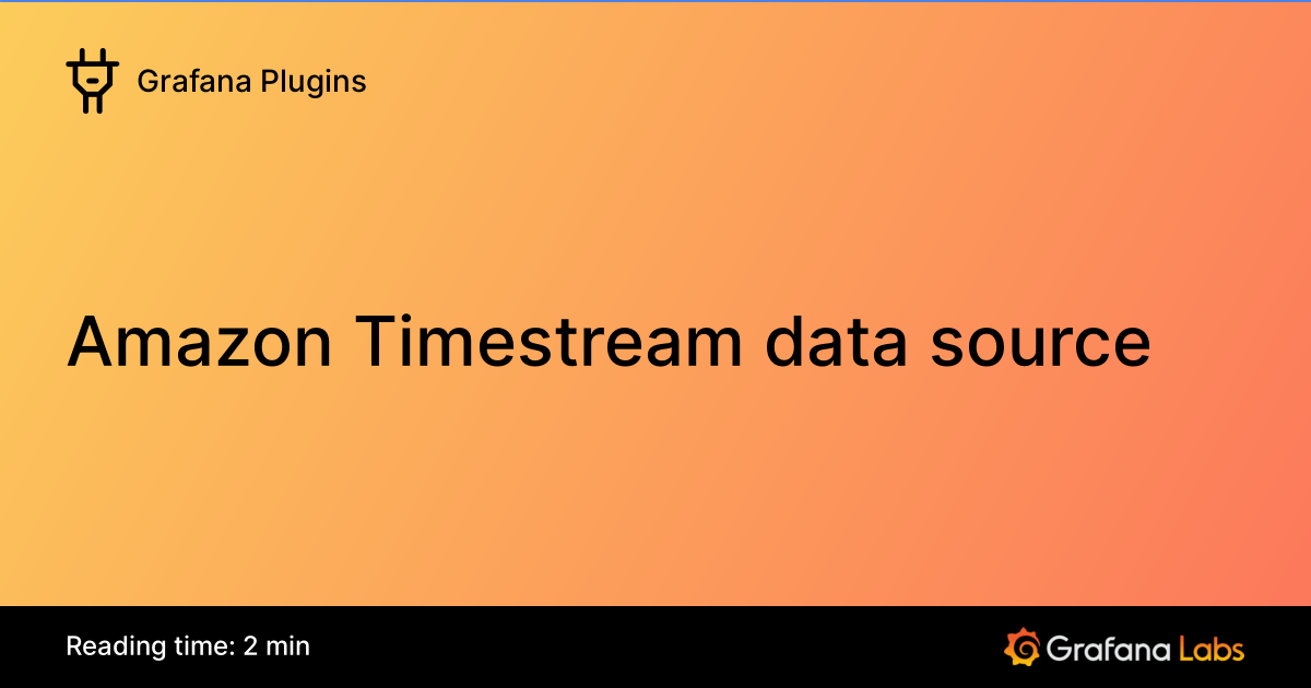 Amazon Timestream data source | Grafana Plugins documentation