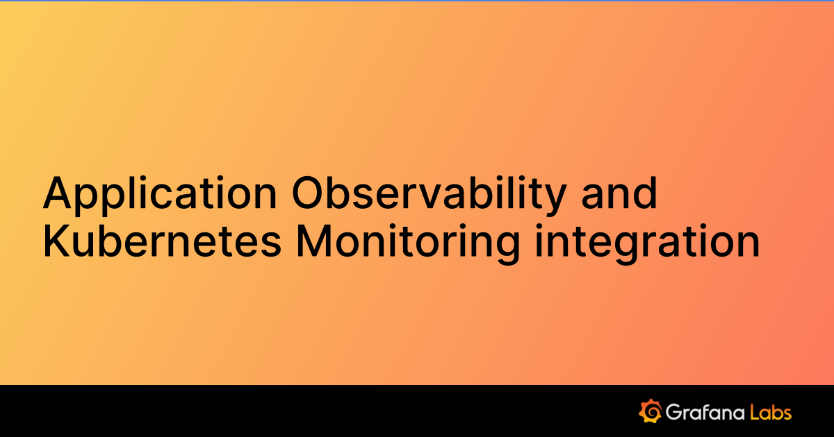 Application Observability and Kubernetes Monitoring integration ...