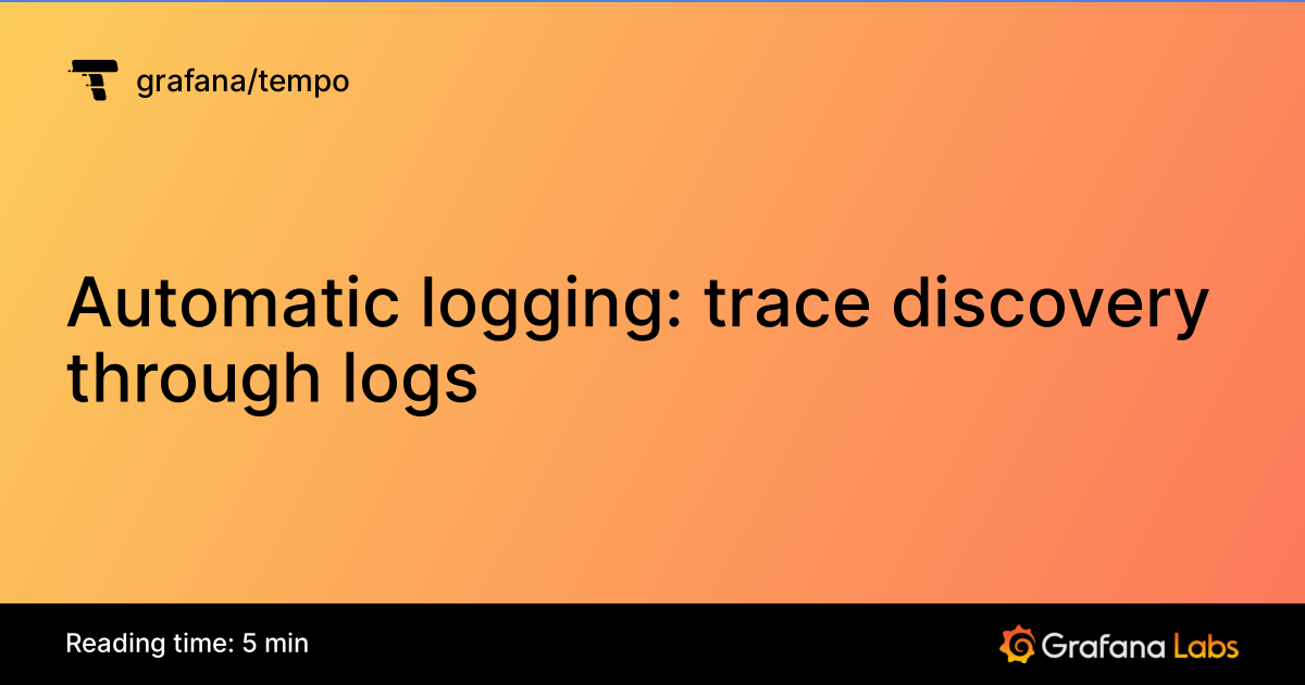 Automatic logging: trace discovery through logs | Grafana Tempo ...