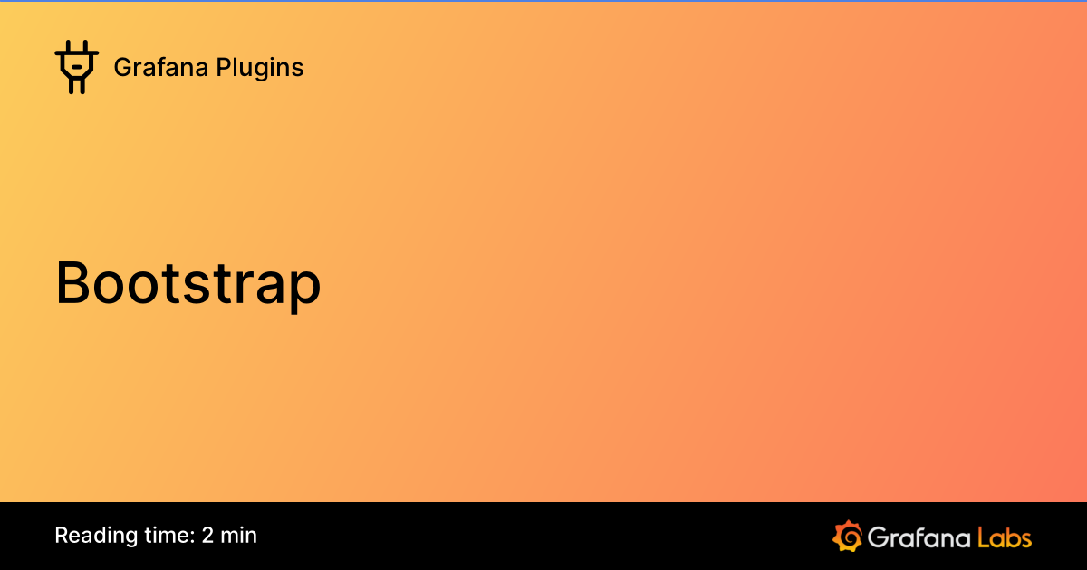 Bootstrap | Grafana Plugins documentation