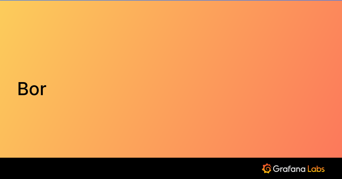 Bor | Grafana Labs