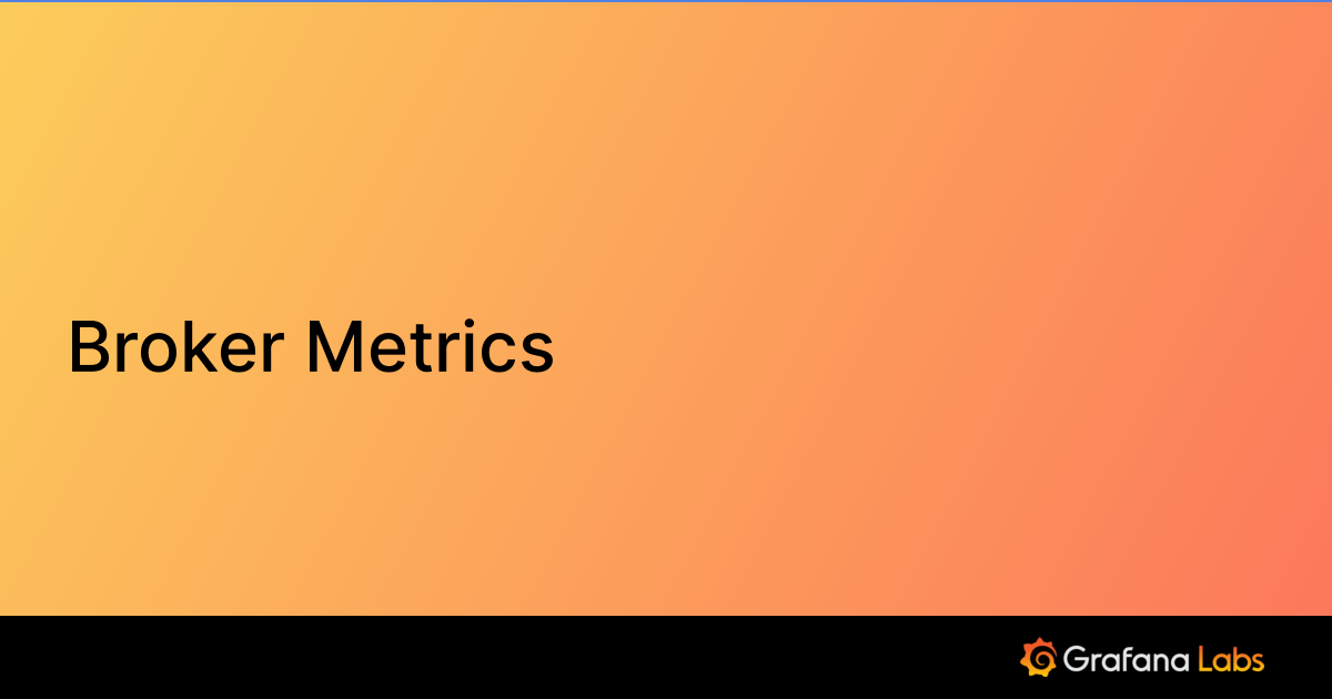 Broker Metrics | Grafana Labs