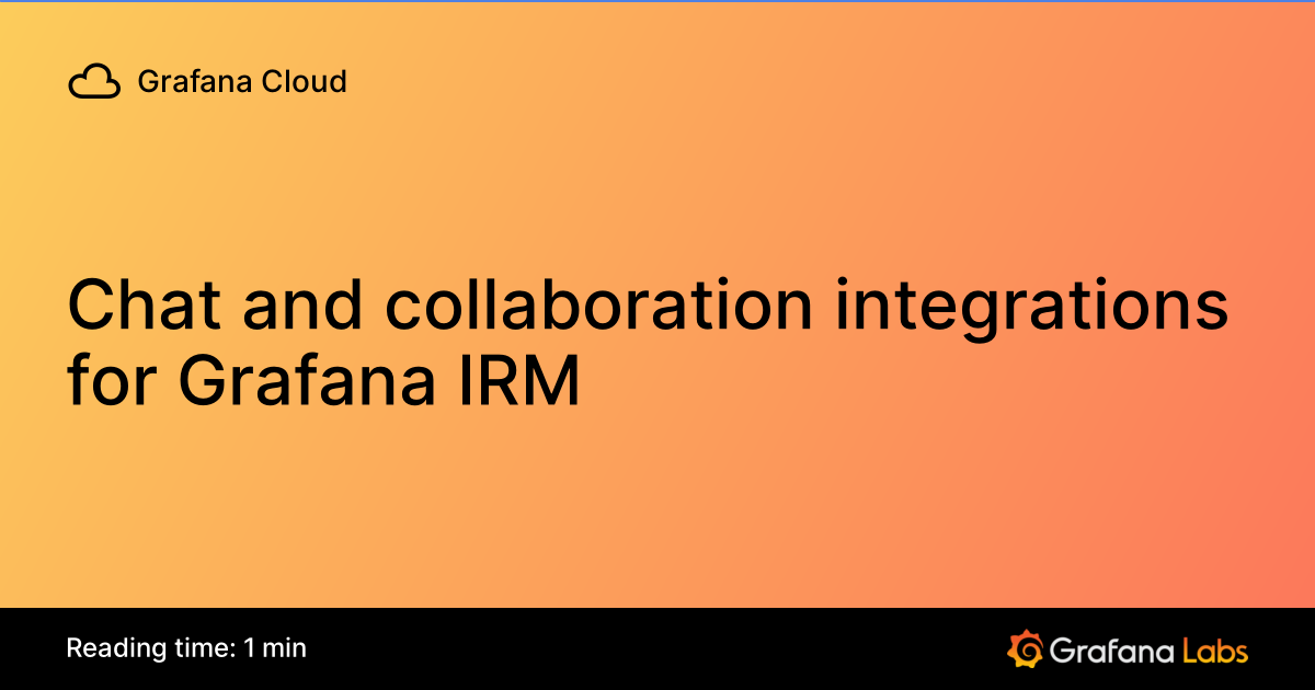 Chat and collaboration integrations for Grafana IRM | Grafana Cloud ...