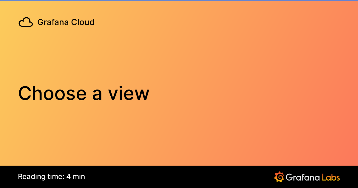 Choose a view | Grafana Cloud documentation