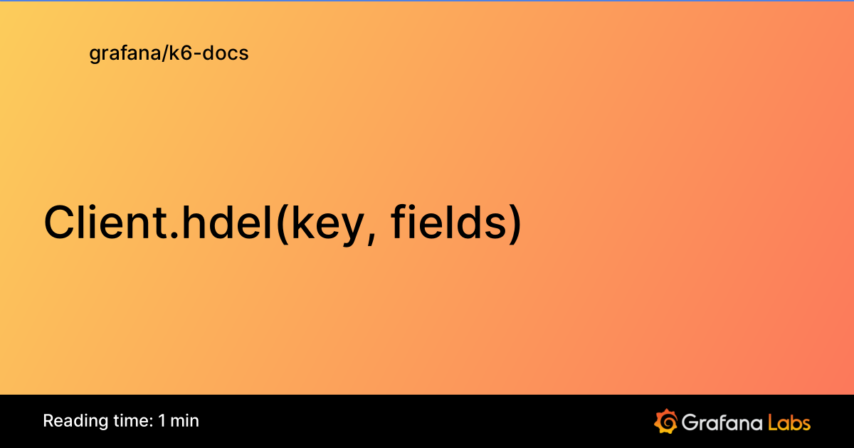 Client.hdel(key, fields) | Grafana k6 documentation