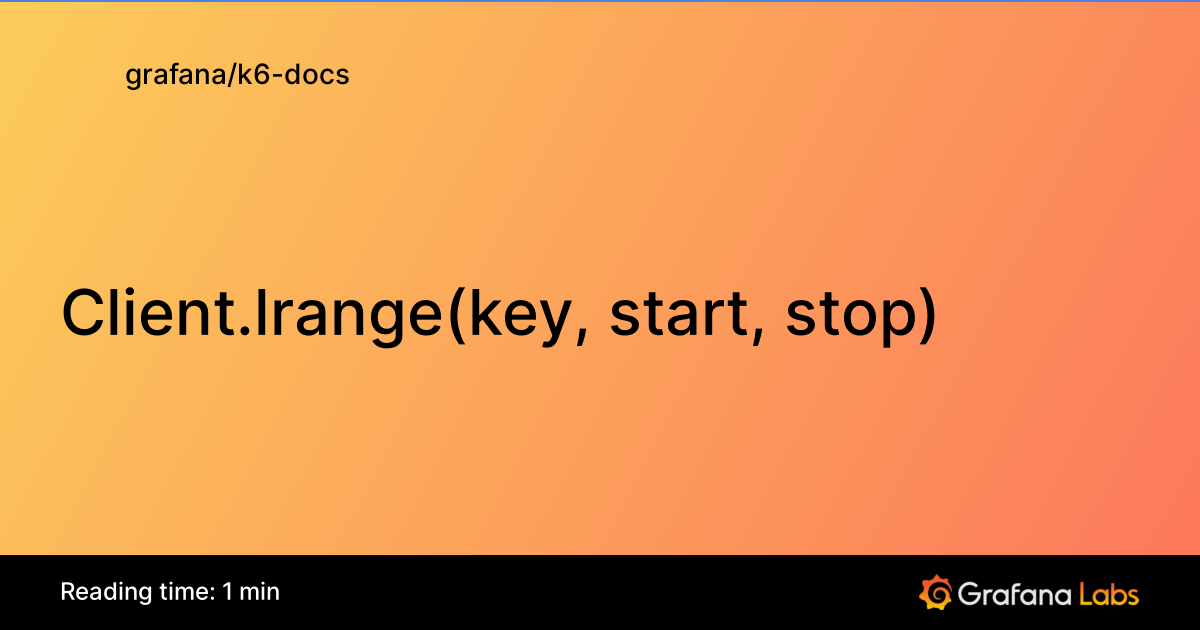 Client.lrange(key, start, stop) | Grafana k6 documentation