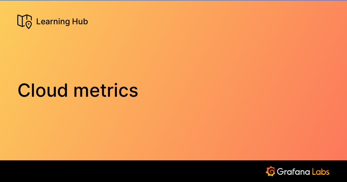 Cloud metrics | Grafana Labs