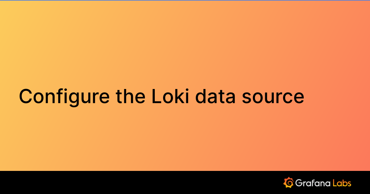 Configure the Loki data source | Grafana documentation