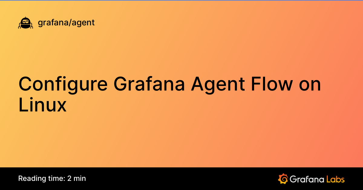 Configure Grafana Agent Flow on Linux | Grafana Agent documentation