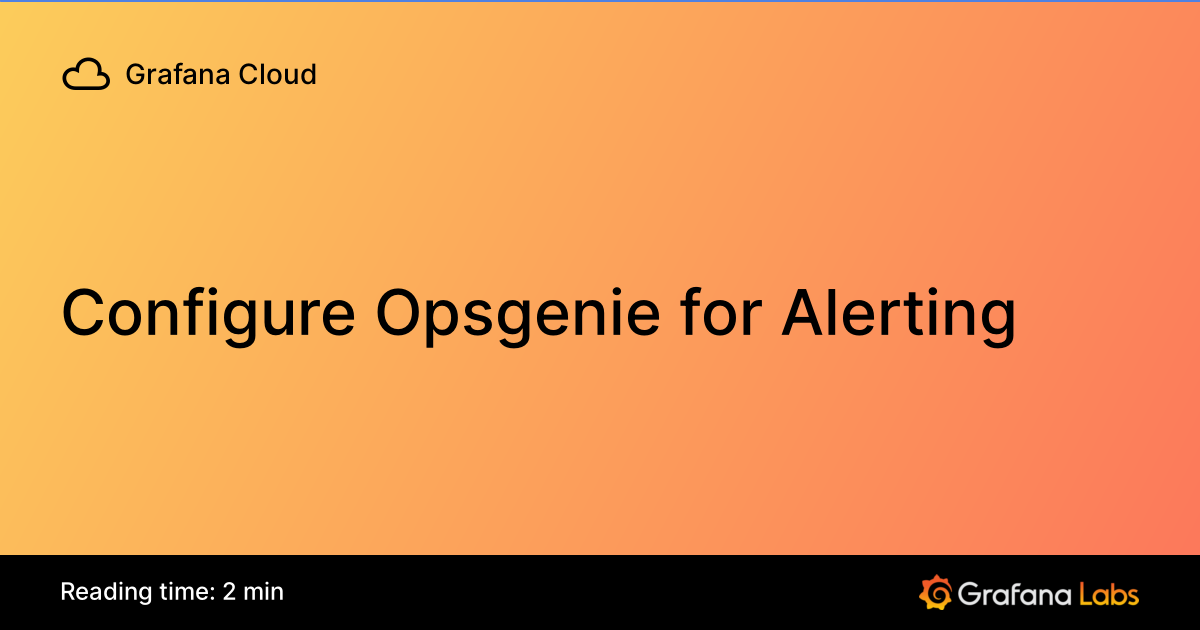 Configure Opsgenie for Alerting | Grafana Cloud documentation