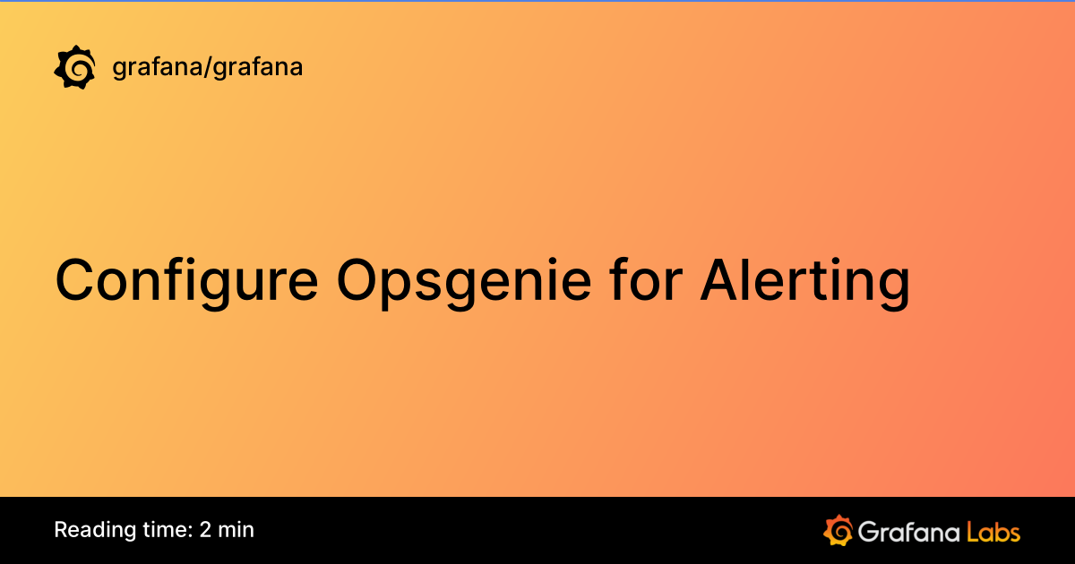 Configure Opsgenie for Alerting | Grafana documentation