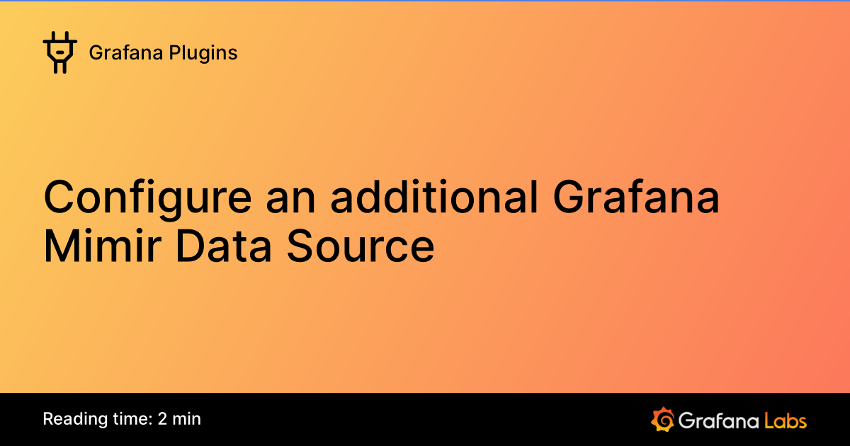 Configure an additional Grafana Mimir Data Source | Grafana Plugins ...