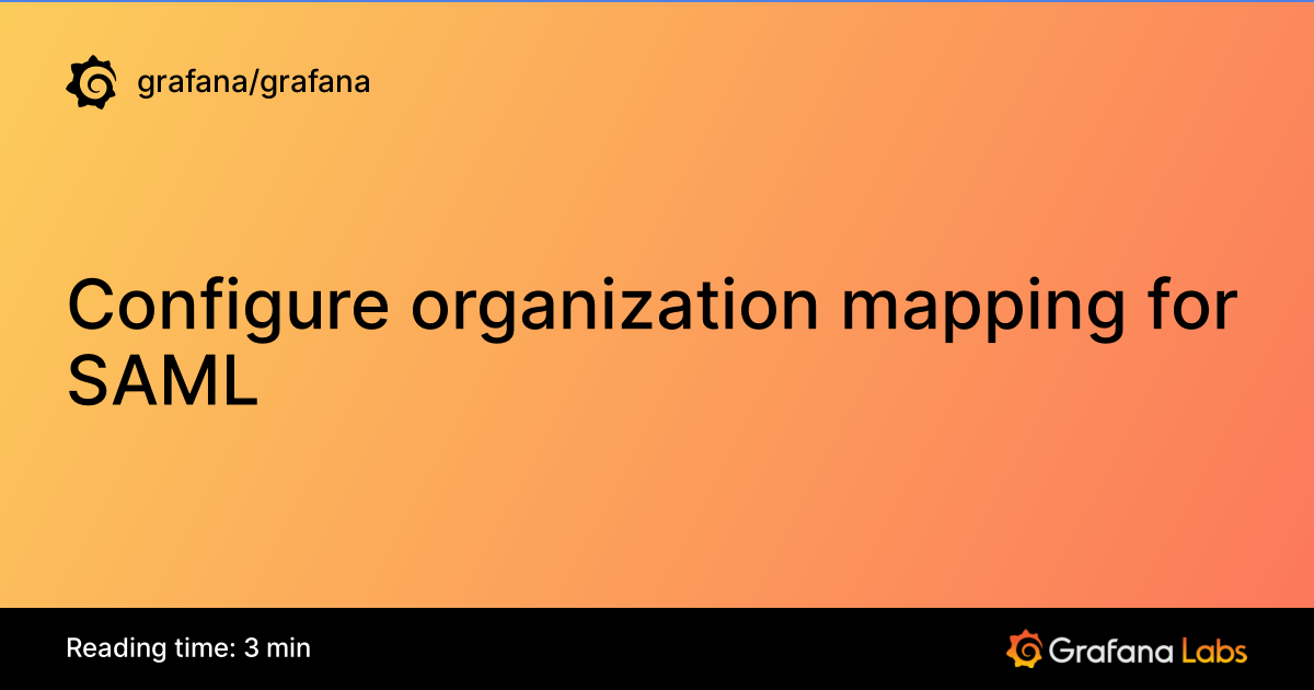 Configure organization mapping for SAML | Grafana documentation