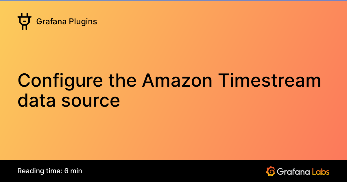 Configure the Amazon Timestream data source | Grafana Plugins documentation