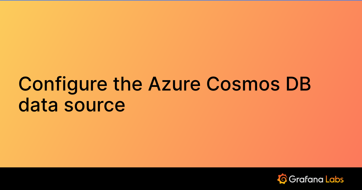 Configure the Azure Cosmos DB data source | Grafana Enterprise Plugins ...