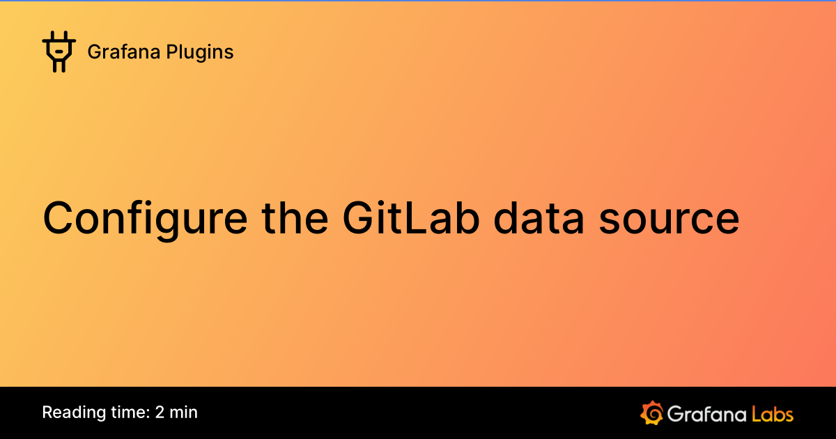 Gitlab Inner Source Configure the GitLab data source | Grafana Enterprise Plugins documentation