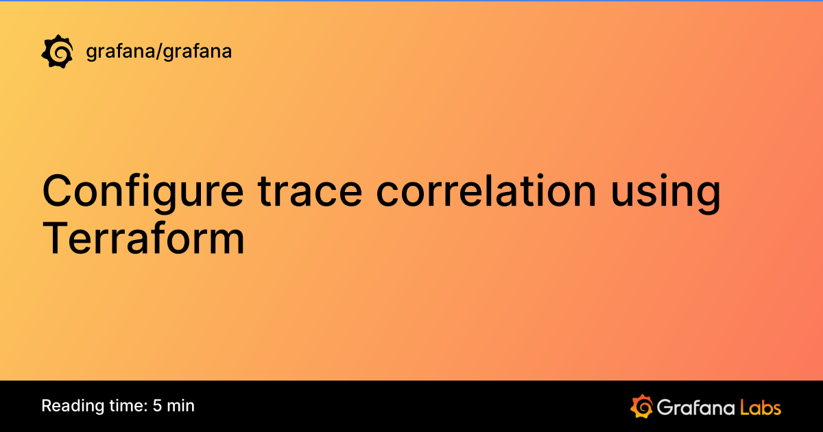 Configure trace correlation using Terraform | Grafana documentation