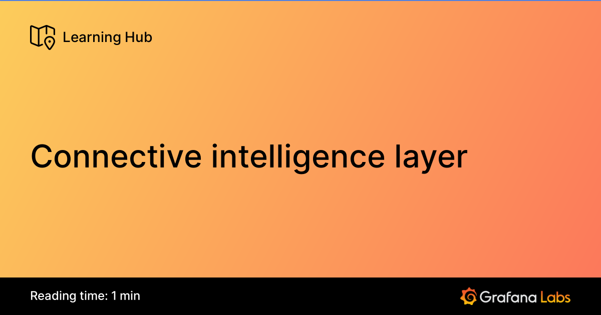 Connective intelligence layer | Grafana Labs