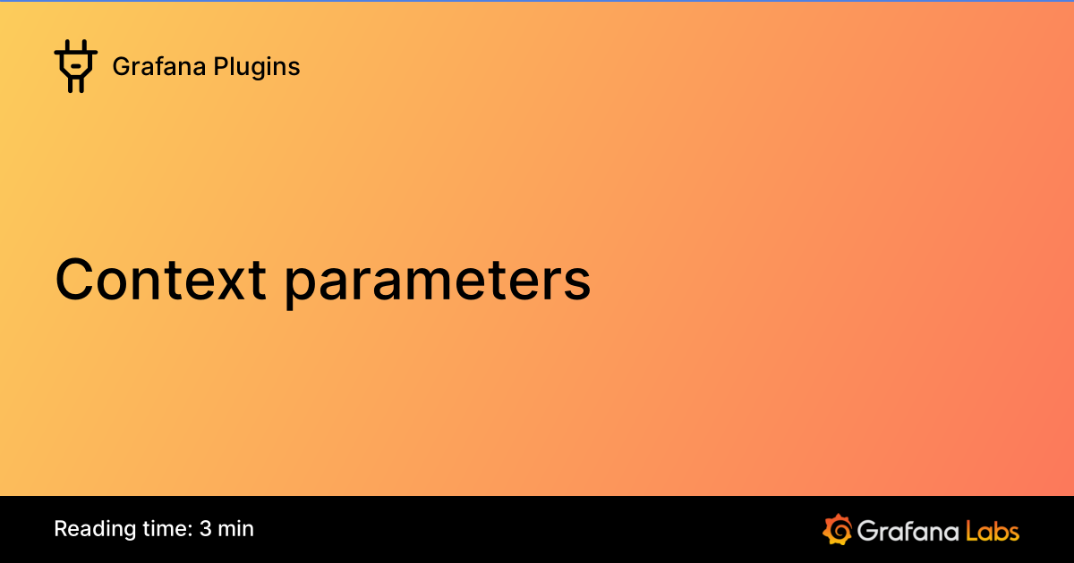 Context parameters | Grafana Plugins documentation