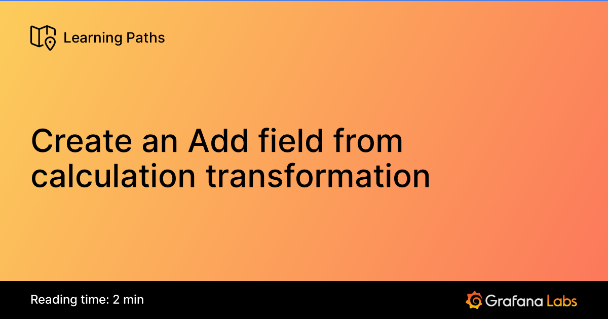Create an Add field from calculation transformation | Grafana Labs