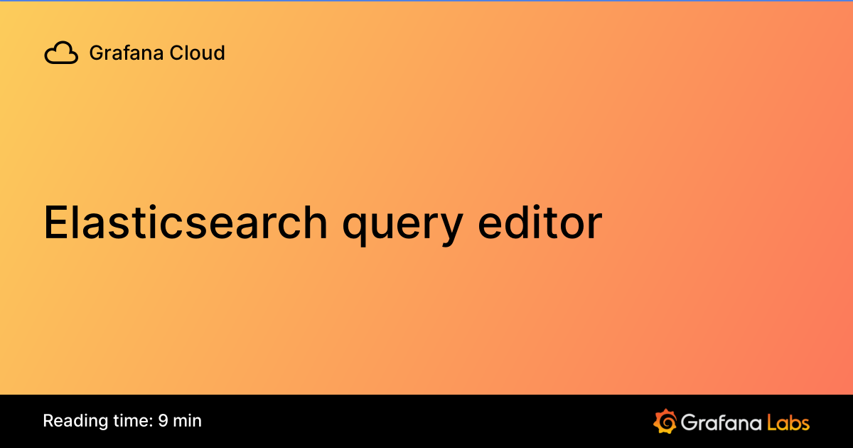 Elasticsearch query editor | Grafana Cloud documentation