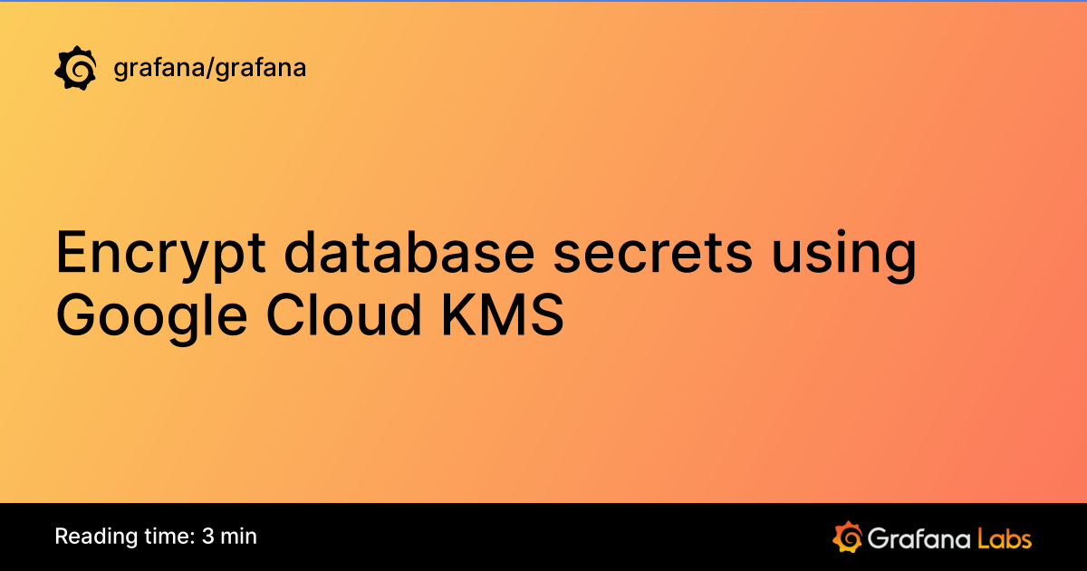 Encrypt database secrets using Google Cloud KMS | Grafana documentation