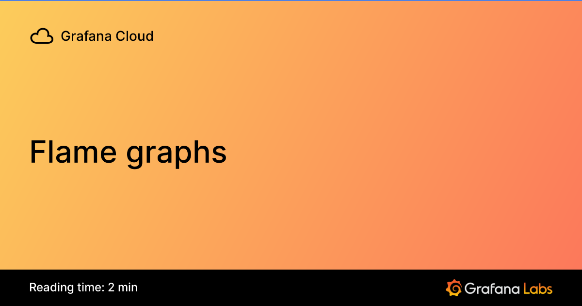 Flame graphs | Grafana Cloud documentation