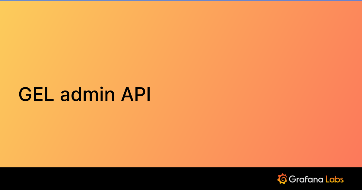 GEL admin API | Grafana Enterprise Logs documentation