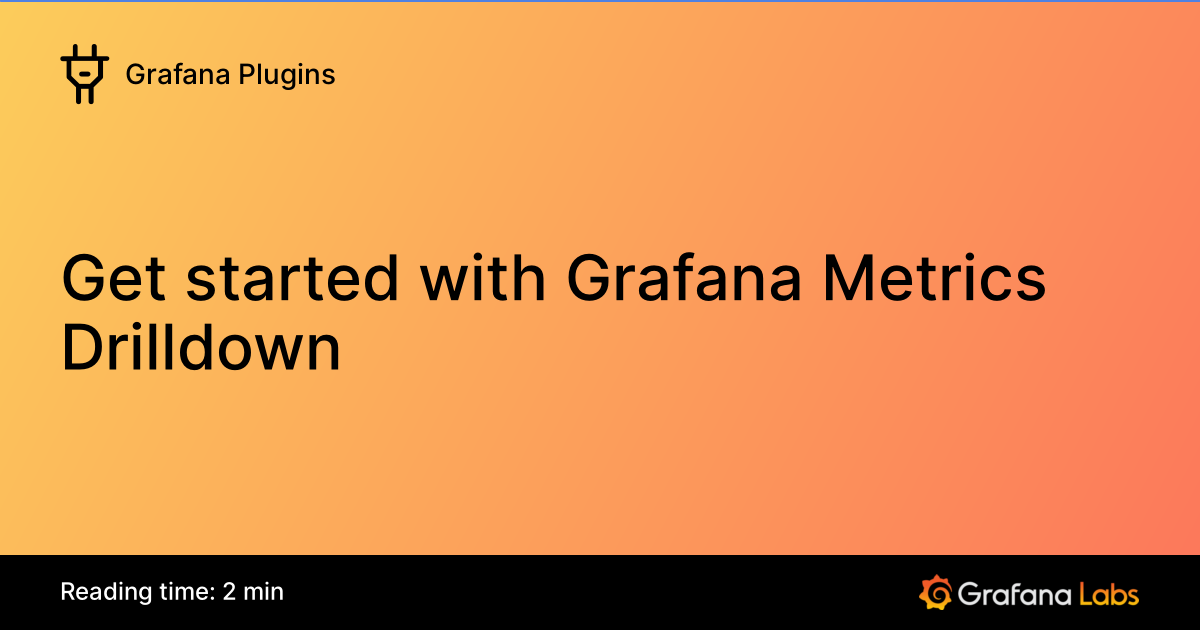 Get started with Grafana Metrics Drilldown | Grafana Plugins documentation