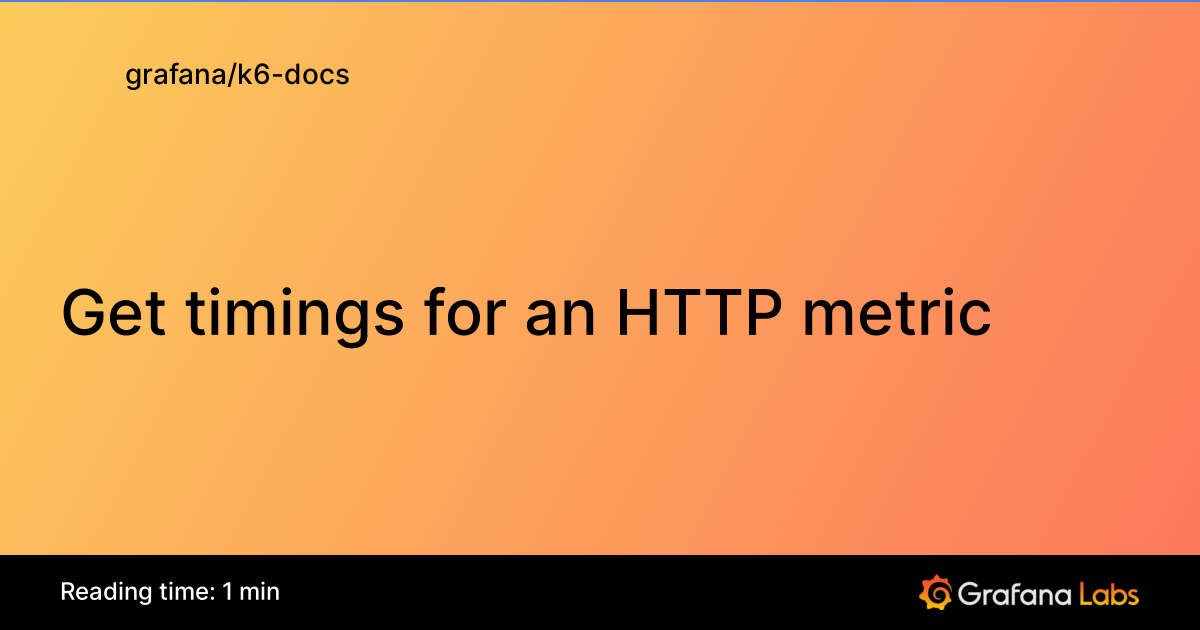 Get timings for an HTTP metric | Grafana k6 documentation