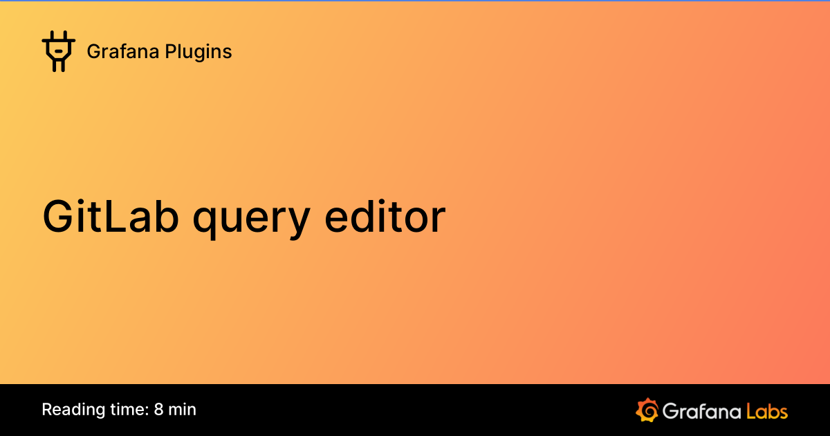 GitLab query editor | Grafana Enterprise Plugins documentation