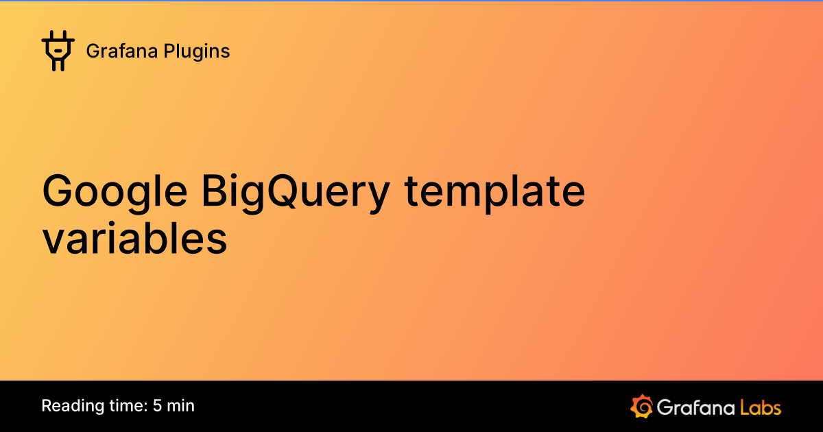 Google BigQuery template variables | Grafana Plugins documentation