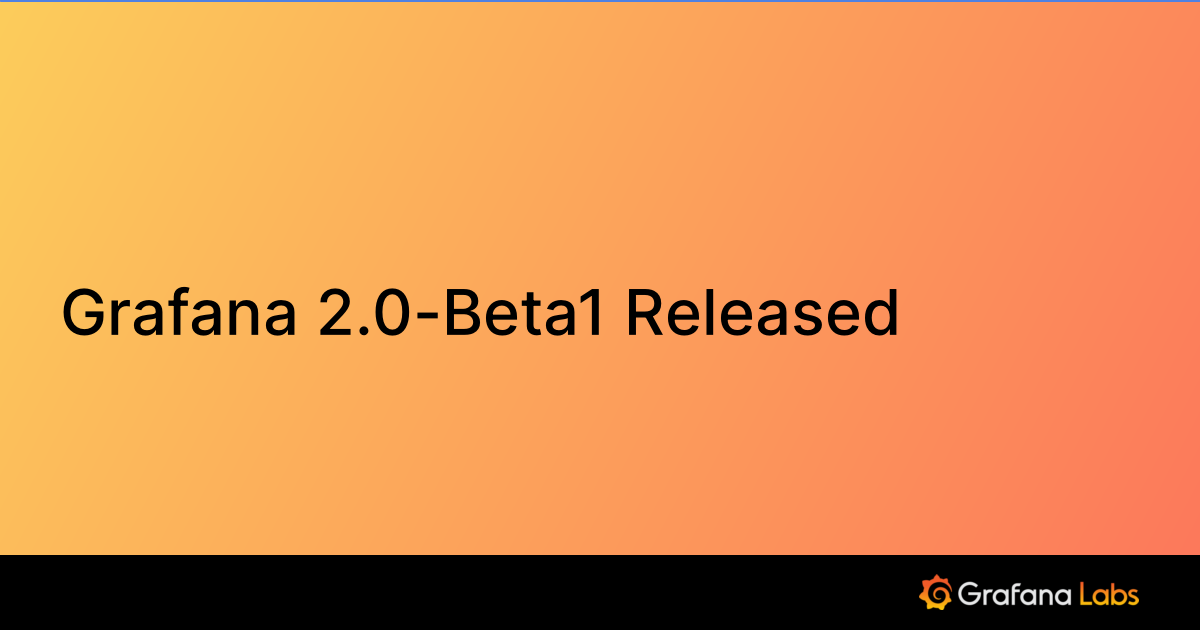 Grafana 2.0-Beta1 Released