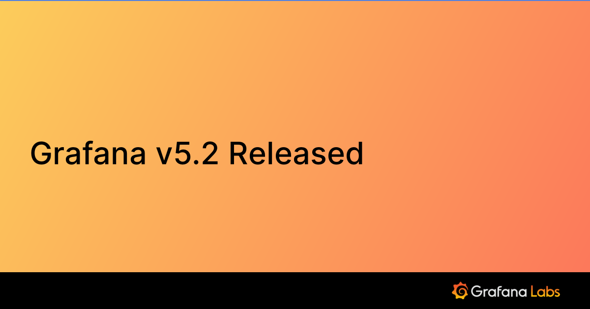 Grafana v5.2 Released