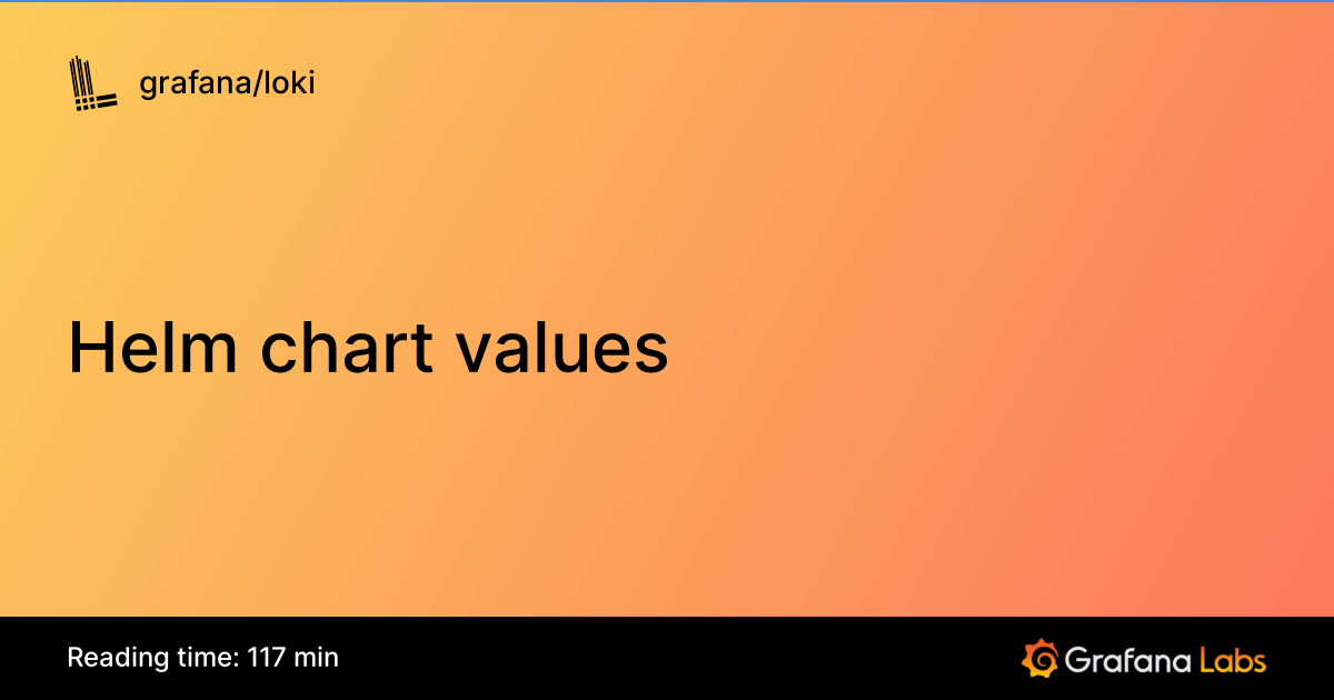 Helm chart values | Grafana Loki documentation