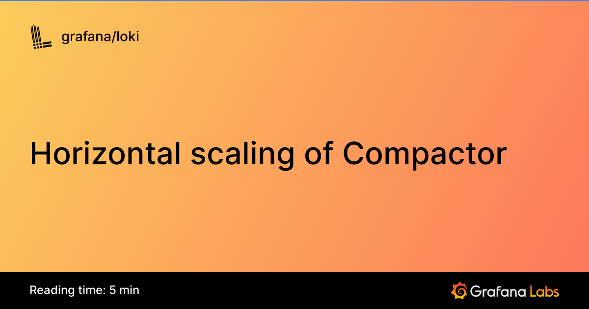Horizontal scaling of Compactor | Grafana Loki documentation