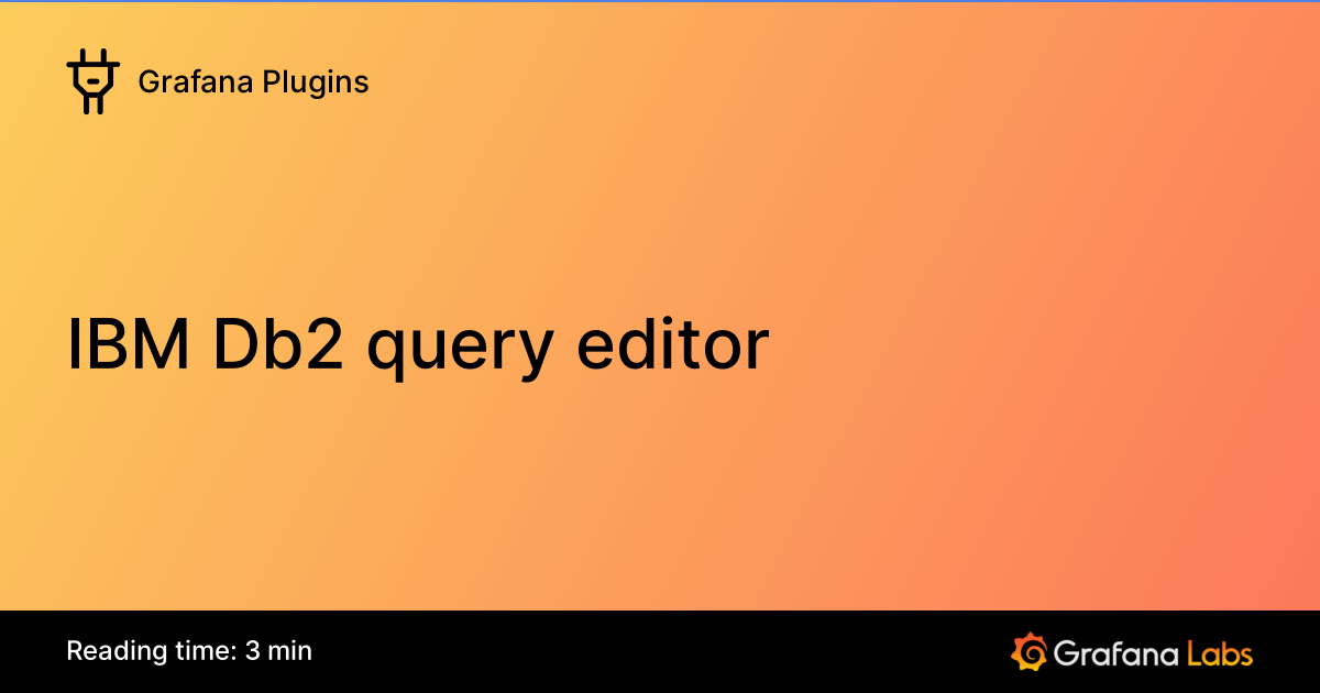 IBM Db2 query editor | Grafana Enterprise Plugins documentation