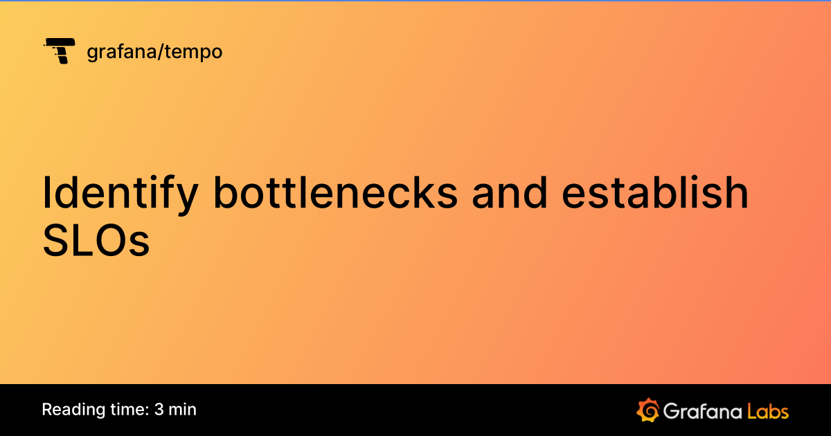 Identify bottlenecks and establish SLOs | Grafana Tempo documentation