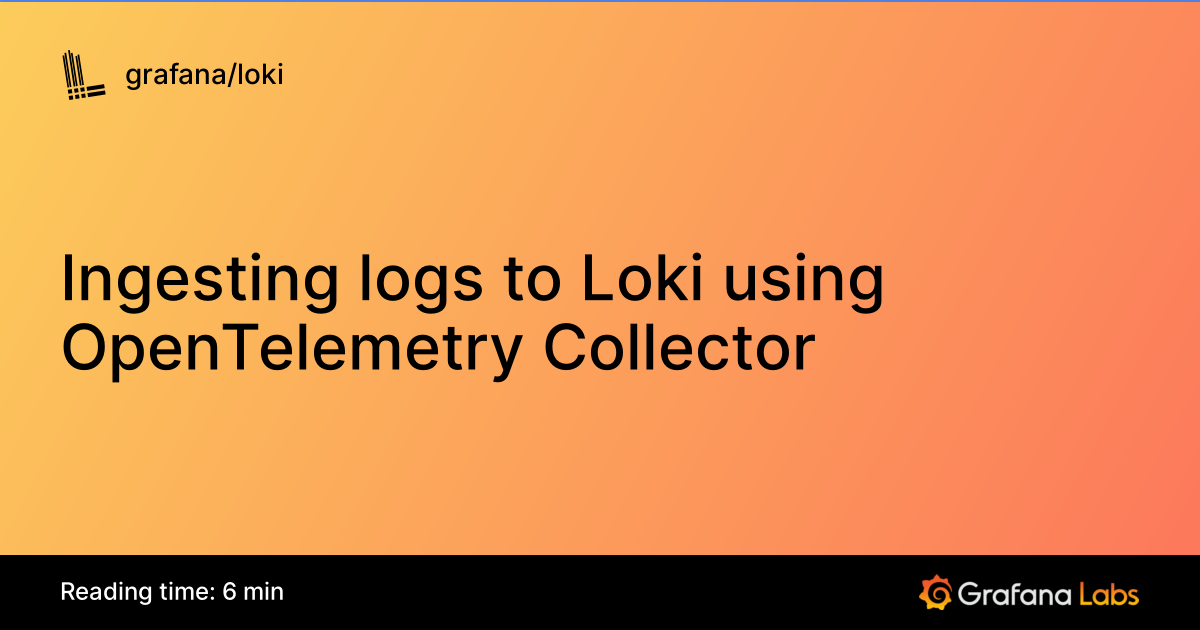 Ingesting logs to Loki using OpenTelemetry Collector | Grafana Loki ...
